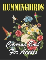 Hummingbirds Coloring Book for Adults: An Awesome Coloring Book Featuring pretty Hummingbirds, Beautiful Flowers and Nature Patterns for Fun, Stress Relief and Relaxation B088N3WW2Q Book Cover