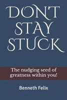 Don't Stay Stuck: The NUDGING Seed of Greatness Within You B09BGFBB3W Book Cover