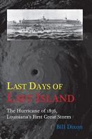 Last Days of Last Island: The Hurricane of 1856, Louisiana's First Great Storm 1887366881 Book Cover