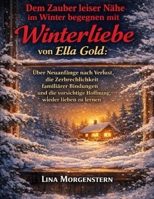 Dem Zauber leiser Nähe im Winter begegnen mit Winterliebe von Ella Gold: Über Neuanfänge nach Verlust, die Zerbrechlichkeit familiärer Bindungen und ... wieder lieben zu lernen (German Edition) B0GFW9JV4Y Book Cover