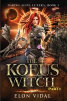 The Koeus Witch (Daring Alina Luxera, Book 3) - Part 1 B09S1YJR4C Book Cover