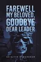 Farewell My Beloved, Goodbye Dear Leader 1398496537 Book Cover