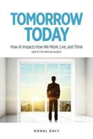 Tomorrow Today: How AI Impacts How We Work, Live and Think (and It's Not What You Expect) 1781192634 Book Cover
