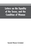 Letters on Equality of the Sexes and the Condition of Woman, Addresses to Mary S. Parker 9353604400 Book Cover