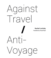 Against Travel/ Anti-Voyage 1916228178 Book Cover