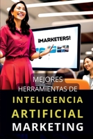 Mejores Herramientas de Inteligencia para Marketing: Top IA tools para marketers y emprendedores (INTELIGENCIA ARTIFICIAL) (Spanish Edition) B0CHVZLS9Z Book Cover