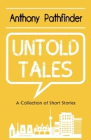 Untold Tales: A collection of short stories 1479368067 Book Cover