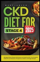 CKD DIET FOR STAGE 4 2025: Manage kidney disease deliciously and healthily with this complete guide of low potassium, phosphorus, sodium, and sugar recipes. B0F7S5KBB1 Book Cover