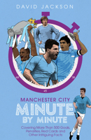 Manchester City Minute By Minute: The Citizens' Most Historic Moments 1785316672 Book Cover