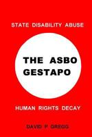 The Asbo Gestapo: State Disability Abuse; Human Rights Decay 1502517981 Book Cover