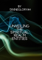 Unveiling The Spiritual Realm Entities B0C87K7JHF Book Cover