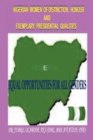 Nigerian Women of Distinction, Honour and Exemplary Presidential Qualities: Equal Opportunities for All Genders (White, Black or Coloured People) 1466915544 Book Cover