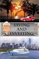 Saving and Investing: Financial Knowledge and Financial Literacy That Everyone Needs and Deserves to Have! 1727362276 Book Cover
