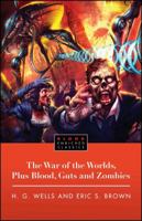 The War of the Worlds: H.G. Wells's Classic Plus Blood, Guts and Zombies