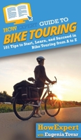 HowExpert Guide to Bike Touring: 101 Tips to Start, Learn, and Succeed in Bike Touring from A to Z 1648912915 Book Cover