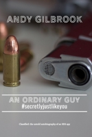 AN ORDINARY GUY #secretlyjustlikeyou: My Memoirs, My Life and How It Ended 1739456750 Book Cover
