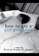 How to Get a Girl Pregnant 1926639405 Book Cover