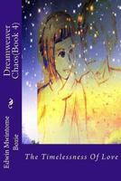 Dreamweaver Chaos(Book 4): The Timelessness Of Love 1494416662 Book Cover