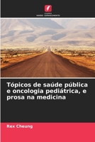 Tópicos de saúde pública e oncologia pediátrica, e prosa na medicina 6200041210 Book Cover
