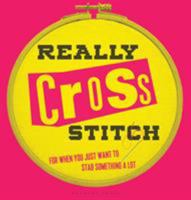 Really Cross Stitch: For when you just want to stab something a lot 191221704X Book Cover