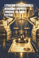 LITIGATION FUNDAMENTALS: MANAGING DISPUTES THROUGH THE COURT SYSTEM B0HKGJD2QN Book Cover