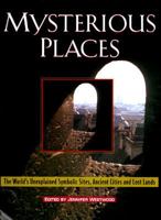 The Atlas of Mysterious Places: The World's Unexplained Sacred Sites, Symbolic Landscapes, Ancient Cities, and Lost Lands 1555841309 Book Cover