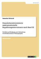 Finanzkrisendeterminierte makroprudenzielle Regulierungsinnovationen nach Basel III: �berblick und W�rdigung unter Einbeziehung einzelbankbetrieblicher Wirkungsaspekte 3656229694 Book Cover