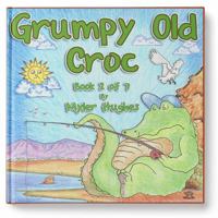 Grumpy Old Croc: Book 2 of 7 - 'Adventures of the Brave Seven' Children's picture book series, for children aged 3 to 8. 0648260712 Book Cover