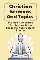 Christian Sermons And Topics: Provide A Resource For Serious Bible Students And Pastors' Studies: Paul'S Letters To The Churches B098GT2WRL Book Cover