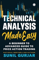 Technical Analysis Made Easy: A Beginner to Advanced Guide to Price Action Trading 8197887942 Book Cover