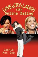Love, Cry, Laugh with Online Dating 1456750577 Book Cover