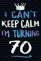 I Can't Keep Calm I'm Turning 70 1723865710 Book Cover