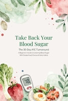 Take Back Your Blood Sugar: The 30-Day A1C Turnaround B0H7YZRQP8 Book Cover