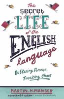 The Secret Life of the English Language: Buttering Parsnips, Twocking Chavs 0753824175 Book Cover