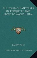 101 Common Mistakes in Etiquette and How To Avoid Them 1162748672 Book Cover
