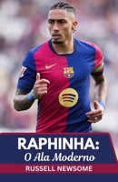 RAPHINHA: O ALA MODERNO: UMA ANÁLISE PROFUNDA DE SUA EVOLUÇÃO DO BRASIL PARA A GLÓRIA DA LA LIGA (Portuguese Edition) B0FQ49G168 Book Cover