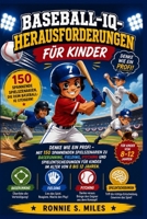 Baseball-IQ-Herausforderungen für Kinder: Denke wie ein Profi mit 150 Spielszenarien zu Baserunning, Fielding, Pitching und Spielentscheidungen für Ki B0H8ZFLQ85 Book Cover