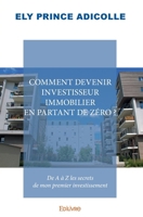 Comment devenir investisseur immobilier en partant de zéro ?: De A à Z les secrets de mon premier investissement (French Edition) 2414097124 Book Cover