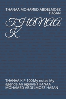 THANAA K: THANAA K         P 100                My notes   My agenda     An agenda                       THANAA MOHAMED ABDELMOEZ HASAN B087SFGDYB Book Cover