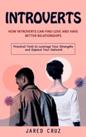 Introverts: How Introverts Can Find Love and Have Better Relationships (Practical Tools to Leverage Your Strengths and Expand Your 1777497655 Book Cover