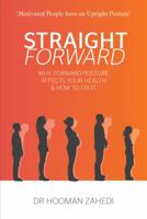 Straight Forward....Why Forward Posture Affects Your Health & How to Fix It 099254890X Book Cover