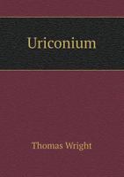 Uriconium; a historical account of the ancient Roman city, and of the excavations made upon its site, at Wroxeter, in Shropshire, forming a sketch of ... of the Welsh border during the Roman period 1377456196 Book Cover