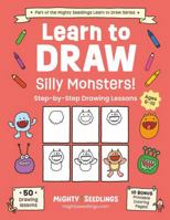 Learn to Draw Silly Monsters!: 50 Step-By-Step Drawing Lessons for Kids Ages 6-10 (Mighty Seedlings Learn to Draw Series) 196857302X Book Cover