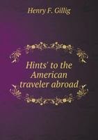 Hints' to the American Traveler Abroad 3337292429 Book Cover
