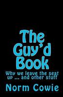 The Guy'd Book: Why we leave the seat up ... and other stuff 1453664203 Book Cover