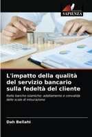 L'impatto della qualità del servizio bancario sulla fedeltà del cliente: Nelle banche islamiche: adattamento e convalida delle scale di misurazione 6203684244 Book Cover