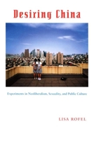 Desiring China: Experiments in Neoliberalism, Sexuality, and Public Culture (Perverse Modernities) 0822339471 Book Cover