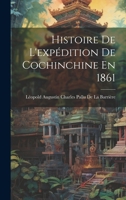 Histoire de L'Expa(c)Dition de Cochinchine En 1861 (A0/00d.1888) 0270973443 Book Cover