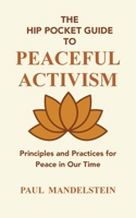 The Hip Pocket Guide to Peaceful Activism: Principles and Practices for Peace in Our Time B0FGWC6ZJ5 Book Cover