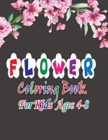 Flower Coloring Book for Kids Ages 4-8: Coloring & Activity Book (Flower Design) 45+ Inspiring Flower Designs B08NJPWVDT Book Cover